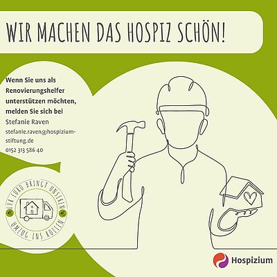 Auf grünem Hintergrund eine Zeichnung eines Menschen mit Schutzhelm und Hammer in der Hand. Darüber der Schriftzug "Wir machen das Hospiz schön" sowie der Aufruf, sich als Renovierungshelfer bei Stefanie Raven zu melden.